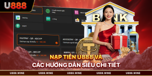 Nạp tiền U888 và các hướng dẫn siêu chi tiết mới nhất