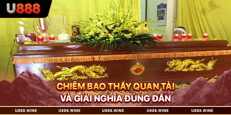 Mơ Thấy Quan Tài – Luận Giải Điềm Báo Qua Nhiều Dữ Liệu 2026 Chiêm bao thấy quan tài và giải nghĩa đúng đắn