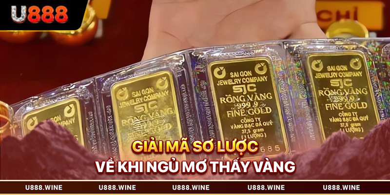 Giải mã sơ lược về khi ngủ mơ thấy vàng